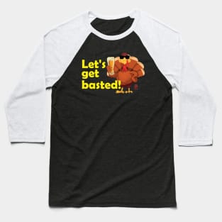 Let's get basted! - Happy Thanksgiving Day - Good fun Baseball T-Shirt